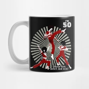 sally o'malley I'm 50 i like to kick, streth, and kick! Mug